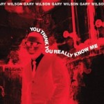 Closet Gems: Gary Wilson - You Think You Really Know