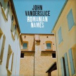 New Music: John Vanderslice - Romanian Names